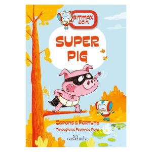 BITMAX & CIA.: SUPERPIG - CAROCHINHA