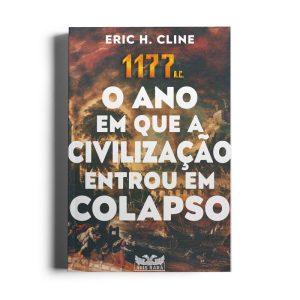 1177 A.C. - O ANO EM QUE A CIVILIZAÇÃO ENTROU EM C - AVIS RARA
