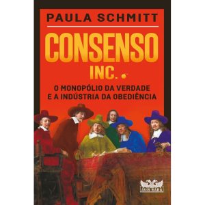 CONSENSO INC. - O MONOPÓLIO DA VERDADE E A INDÚSTR - AVIS RARA