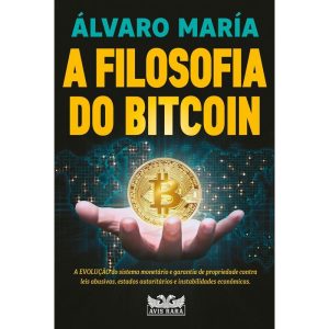 A FILOSOFIA DO BITCOIN - A EVOLUÇÃO DO SISTEMA MON - AVIS RARA