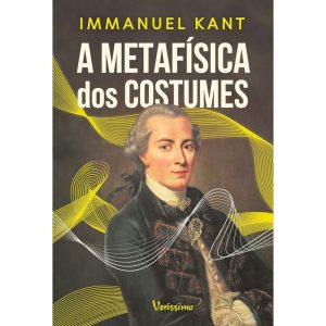A METAFÍSICA DOS COSTUMES - VERISSIMO