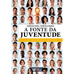 A FONTE DA JUVENTUDE: A BELEZA VEM DE DENTRO - FARO EDITORIAL