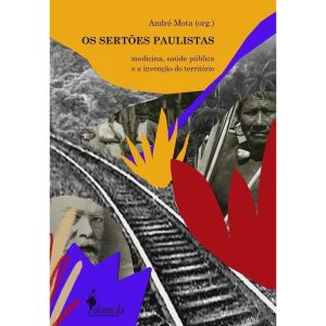 Os sertões paulistas: medicina, saúde pública e a  - ALAMEDA CASA EDITORIAL