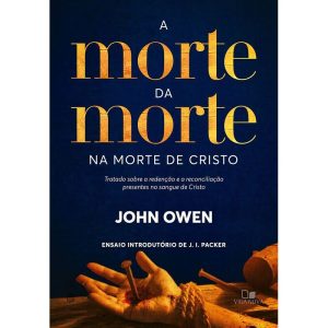 A morte da morte na morte de Cristo: Tratado sobre - VIDA NOVA EDITORA