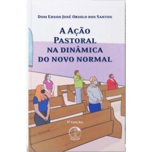 A AÇÃO PASTORAL NA DINÂMICA DO NOVO NORMAL - EDIÇÕES CNBB