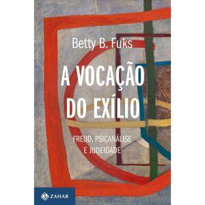 A VOCAÇÃO DO EXÍLIO (NOVA EDIÇÃO): FREUD, PSICANÁL - ZAHAR