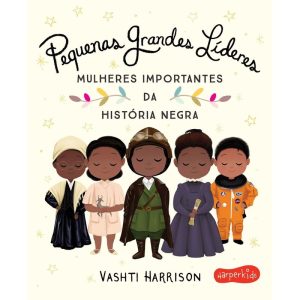 PEQUENAS GRANDES LÍDERES: MULHERES IMPORTANTES DA  - HARPER KIDS