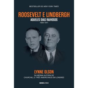 ROOSEVELT & LINDBERGH: AQUELES DIAS RAIVOSOS (1939 - GLOBO LIVROS