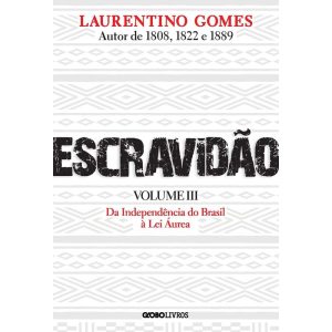 ESCRAVIDÃO - VOLUME 3: DA INDEPENDÊNCIA DO BRASIL  - GLOBO LIVROS