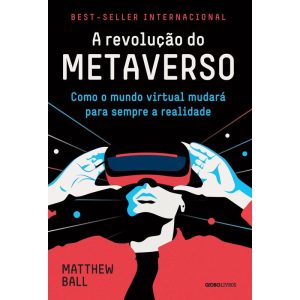 A REVOLUÇÃO DO METAVERSO: COMO O MUNDO VIRTUAL MUD - GLOBO LIVROS