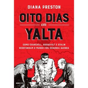 OITO DIAS EM YALTA: COMO CHURCHILL, ROOSEVELT E ST - GLOBO LIVROS