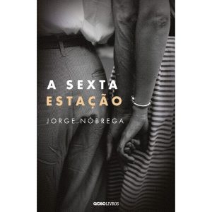 A SEXTA ESTAÇÃO - GLOBO LIVROS