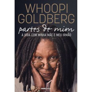 WHOOPI GOLDBERG - PARTES DE MIM: A VIDA COM MINHA  - GLOBO LIVROS