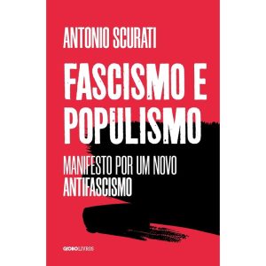 FASCISMO E POPULISMO: MANIFESTO POR UM NOVO ANTIFA - GLOBO LIVROS
