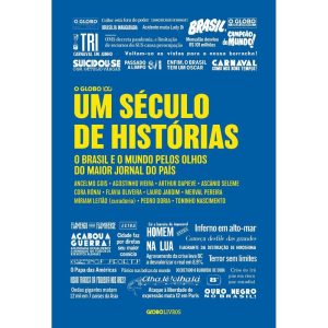 UM SÉCULO DE HISTÓRIAS: O BRASIL E O MUNDO PELOS O - GLOBO LIVROS