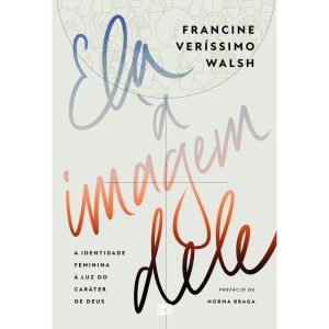 ELA À IMAGEM DELE: A IDENTIDADE FEMININA À LUZ DO  - MUNDO CRISTÃO