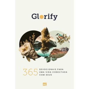 GLORIFY: 365 DEVOCIONAIS PARA UMA VIDA CONECTADA C - MUNDO CRISTÃO