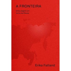 A FRONTEIRA - UMA VIAGEM EM TORNO DA RÚSSIA - PELA - EDITORA ÂYINÉ