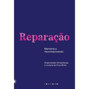 REPARAÇÃO: MEMÓRIA E RECONHECIMENTO - EDITORA FOSFORO