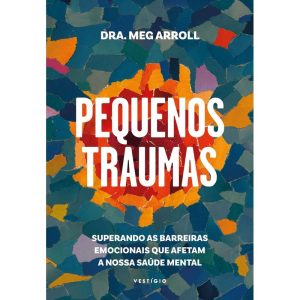 PEQUENOS TRAUMAS: SUPERANDO AS BARREIRAS EMOCIONAI - VESTÍGIO