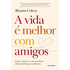 A VIDA É MELHOR COM AMIGOS: O QUE A CIÊNCIA E A VI - VESTÍGIO