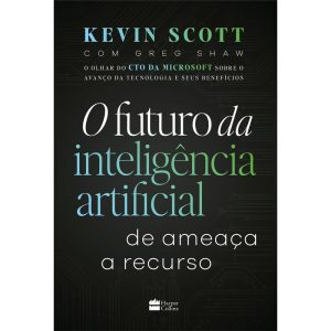 O FUTURO DA INTELIGÊNCIA ARTIFICIAL: DE AMEAÇA A R - HARPERCOLLINS