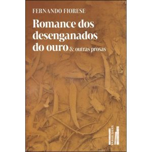 Romance dos desenganados do ouro & outras prosas - FARIA E SILVA EDITORA