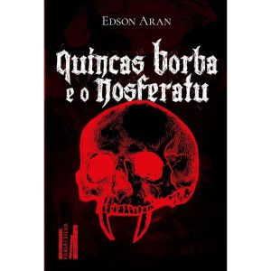 Quincas Borba e o Nosferatu: de como o filósofo Qu - FARIA E SILVA EDITORA