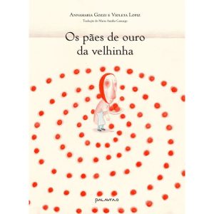 OS PÃES DE OURO DA VELHINHA - PALAVRAS PROJETOS EDITORIAIS