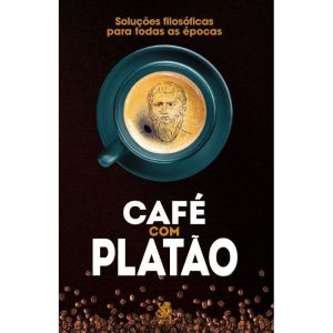CAFÉ COM PLATÃO - SOLUÇÕES FILOSÓFICAS PARA TODAS  - CAMELOT EDITORA