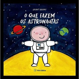 O que fazem os astronautas - EDITORA VIA LÚDICA LTDA