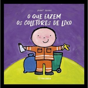 O que fazem os coletores de lixo - EDITORA VIA LÚDICA LTDA