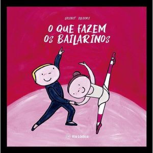 O que fazem os bailarinos - EDITORA VIA LÚDICA LTDA
