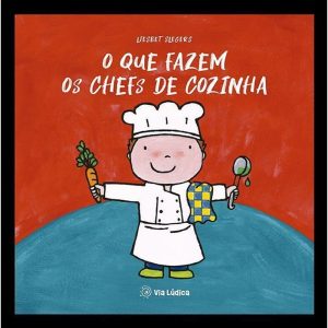 O que fazem os chefs de cozinha - EDITORA VIA LÚDICA LTDA