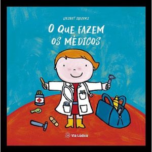 O que fazem os médicos - EDITORA VIA LÚDICA LTDA