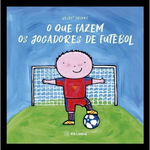 O que fazem os jogadores de futebol - EDITORA VIA LÚDICA LTDA