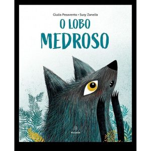 O lobo medroso - EDITORA VIA LÚDICA LTDA