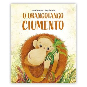 O orangotango ciumento - EDITORA VIA LÚDICA LTDA