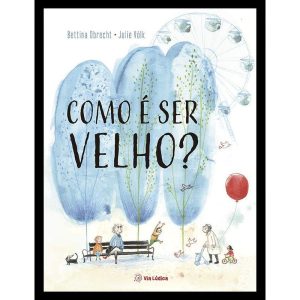 Como é ser velho? - EDITORA VIA LÚDICA LTDA