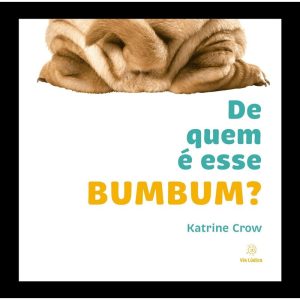De quem é esse bumbum? - EDITORA VIA LÚDICA LTDA