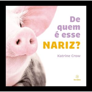 De quem é esse nariz? - EDITORA VIA LÚDICA LTDA