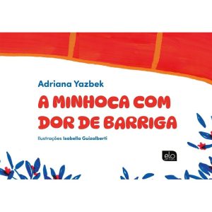 A MINHOCA COM DOR DE BARRIGA - EDITORA ELO