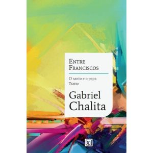 Entre Franciscos - O Santo e o Papa - MINOTAURO