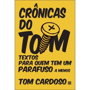 Crônicas do Tom: textos para quem tem um parafuso  - MINOTAURO