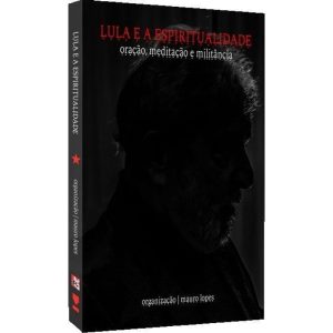 LULA E A ESPIRITUALIDADE - KOTTER EDITORIAL
