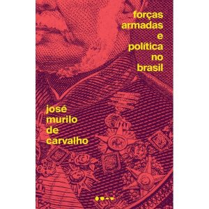 Forças Armadas e política no Brasil - TODAVIA