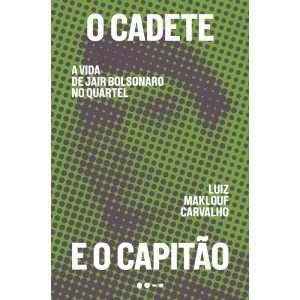 O cadete e o capitão: a vida de Jair Bolsonaro no  - TODAVIA