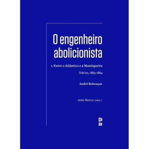 O ENGENHEIRO ABOLICIONISTA: 1. ENTRE O ATLÂNTICO E - CHÃO EDITORA