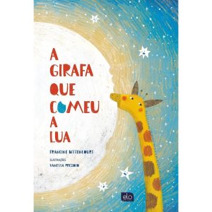 A GIRAFA QUE COMEU A LUA - EDITORA ELO
