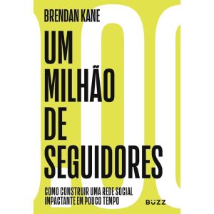 UM MILHÃO DE SEGUIDORES: COMO CONSTRUIR UMA REDE S - BUZZ EDITORA